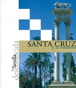La Sevilla desconocida: Santa Cruz y su entorno. Publicaciones y acciones para el turismo. Grupo Pandora. Editor: Pedro Tabernero.